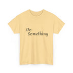 Do Something Unisex Heavy Cotton Tee