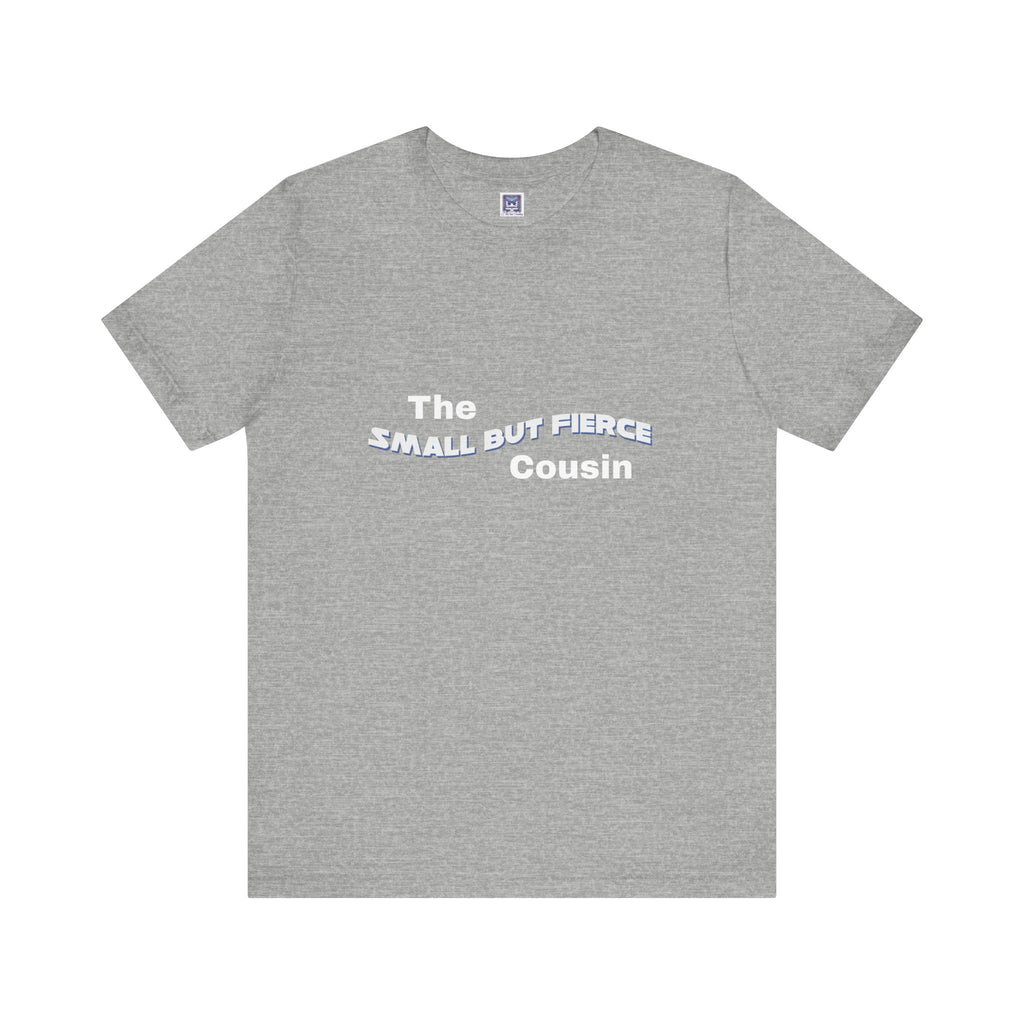 Small but Fierce Cousin Short Sleeve Tee