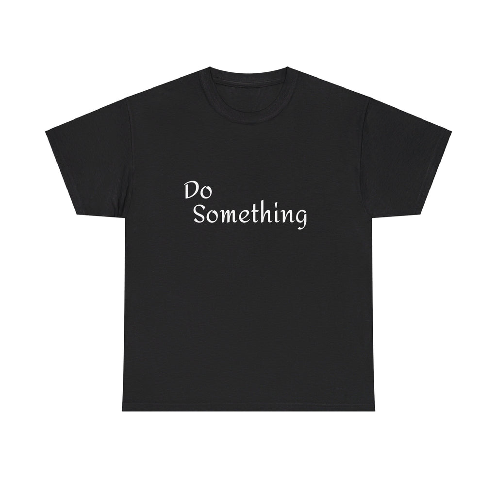 Do Something Unisex Heavy Cotton Tee