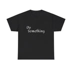 Do Something Unisex Heavy Cotton Tee