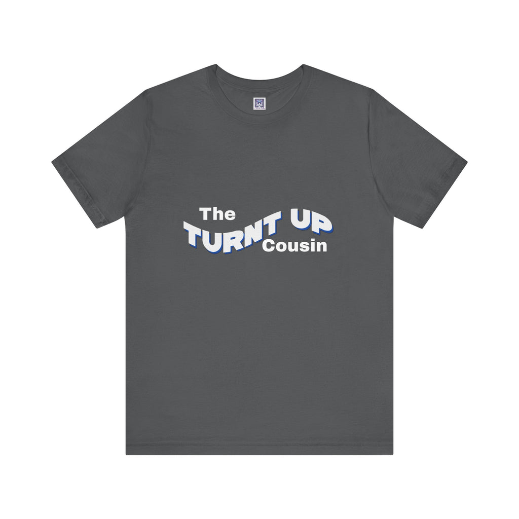 Turnt Up Cousin Short Sleeve Tee
