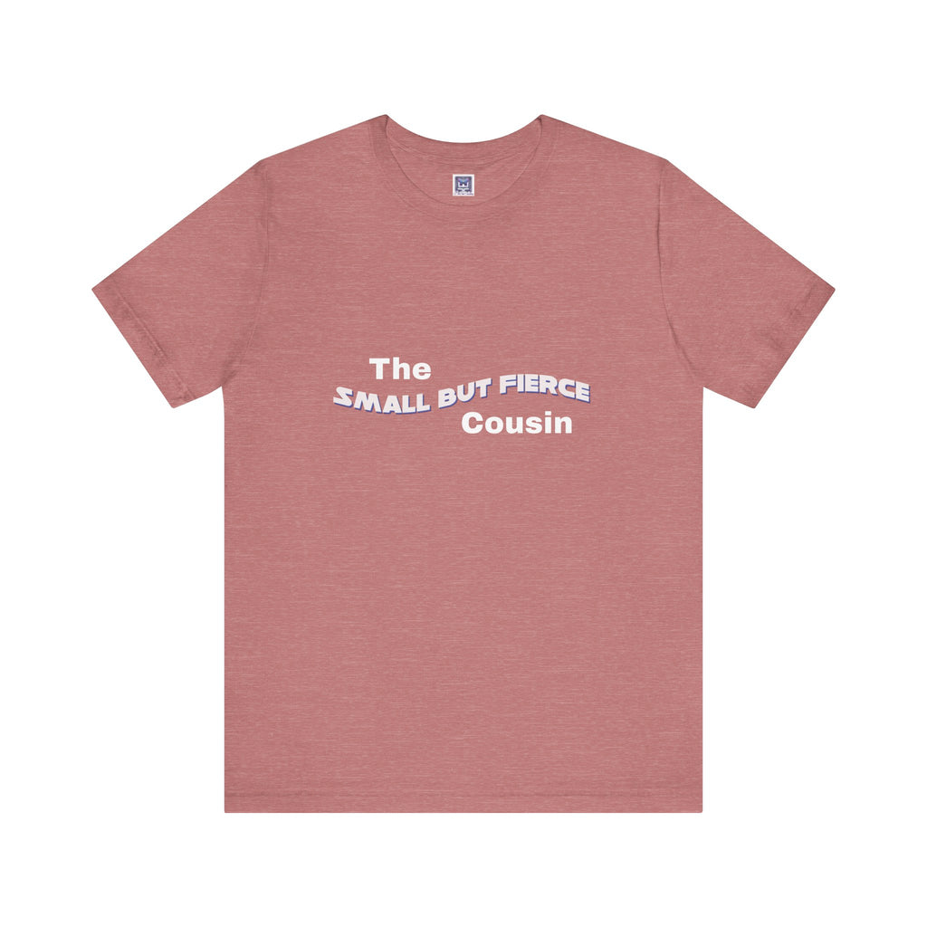 Small but Fierce Cousin Short Sleeve Tee