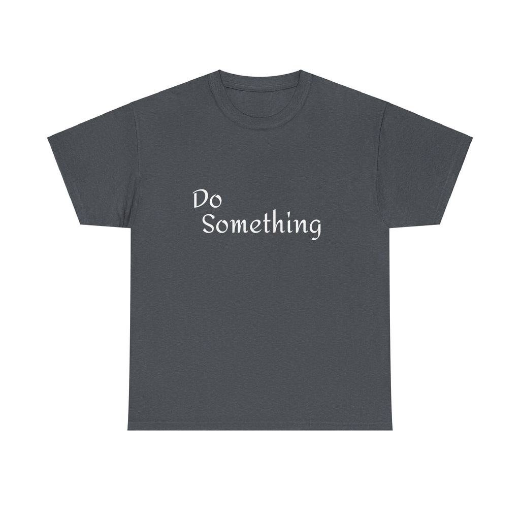 Do Something Unisex Heavy Cotton Tee