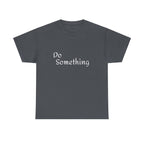 Do Something Unisex Heavy Cotton Tee