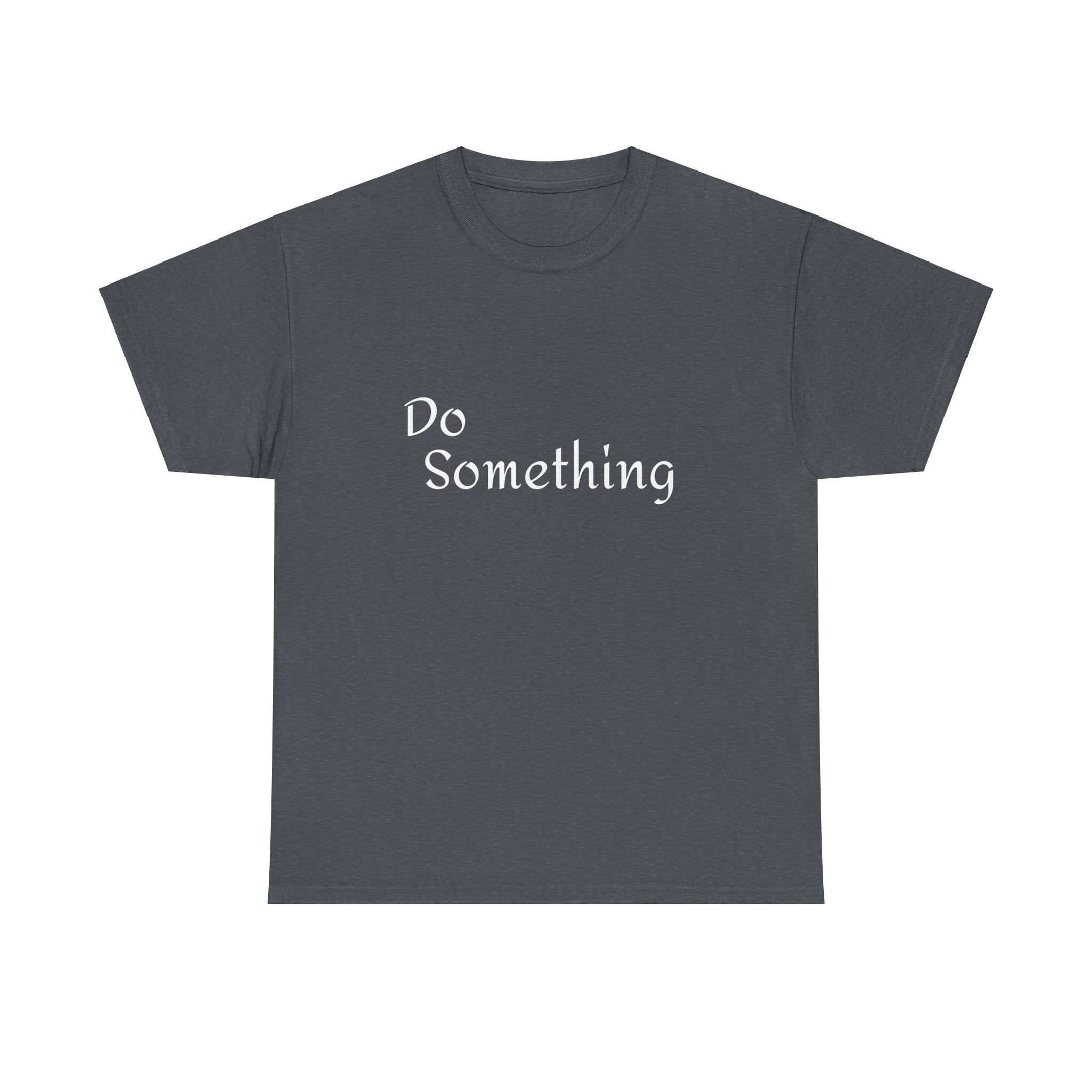 Do Something Unisex Heavy Cotton Tee