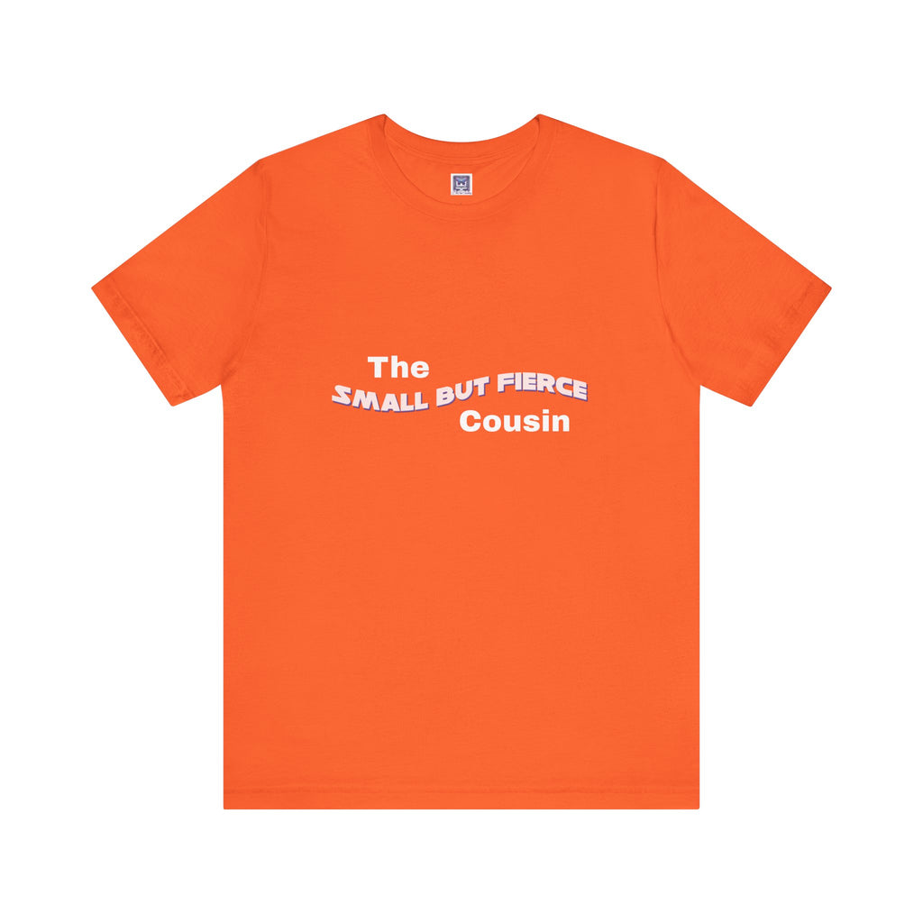 Small but Fierce Cousin Short Sleeve Tee