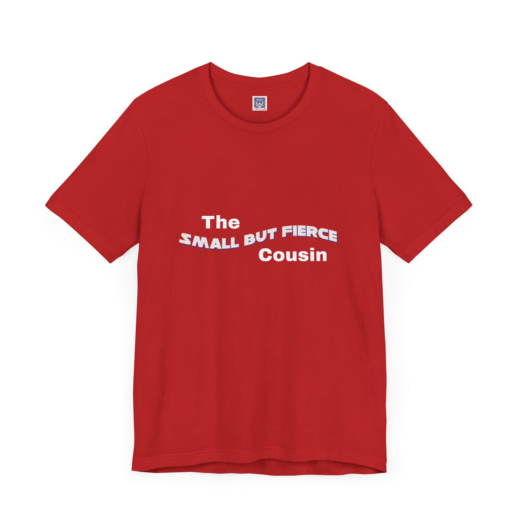 Small but Fierce Cousin Short Sleeve Tee