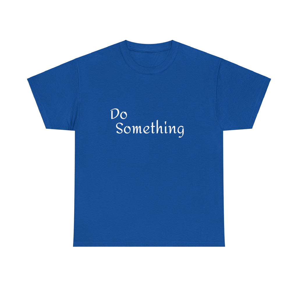 Do Something Unisex Heavy Cotton Tee