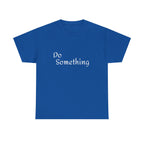 Do Something Unisex Heavy Cotton Tee
