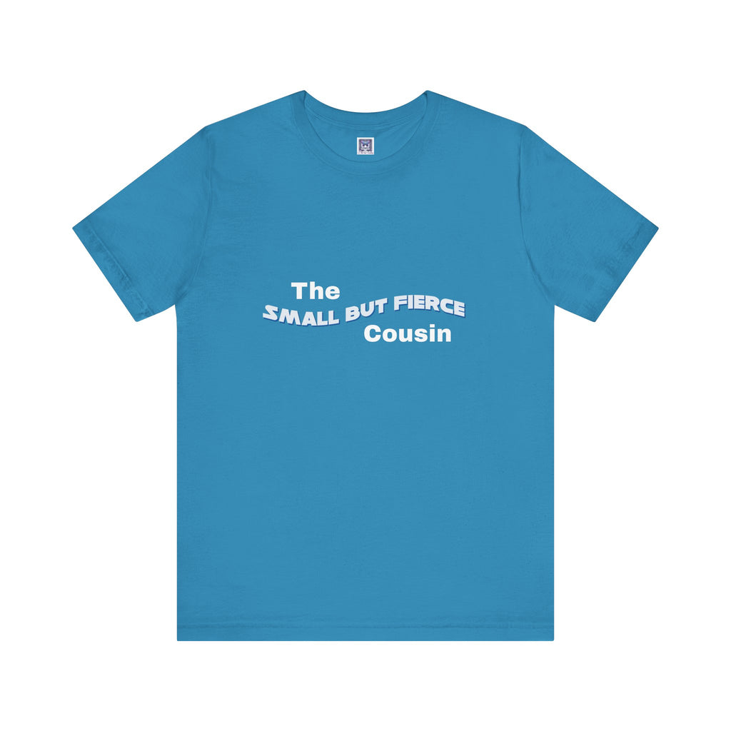 Small but Fierce Cousin Short Sleeve Tee