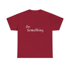 Do Something Unisex Heavy Cotton Tee