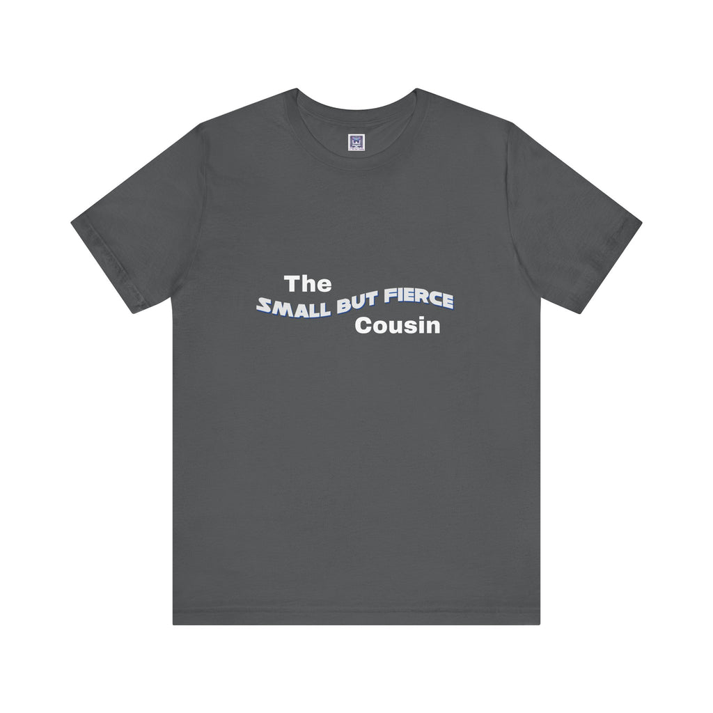 Small but Fierce Cousin Short Sleeve Tee