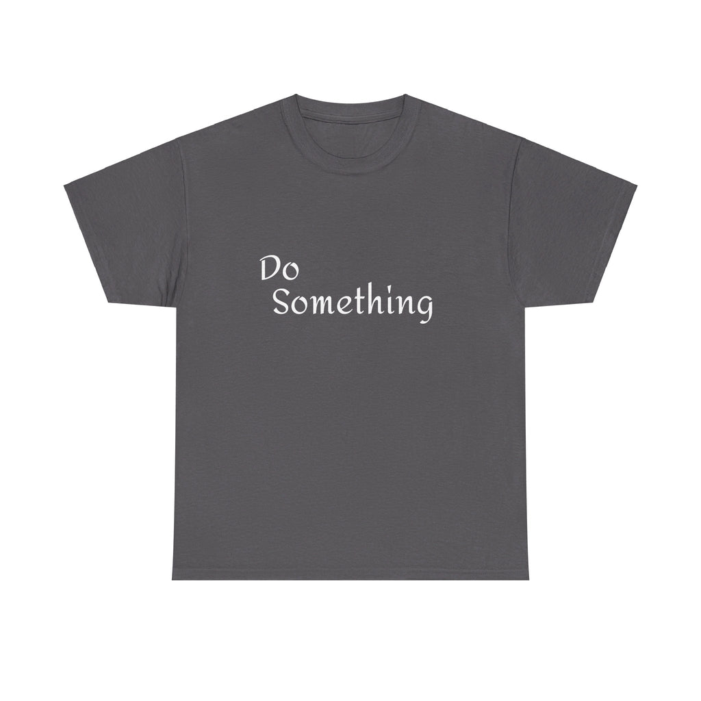 Do Something Unisex Heavy Cotton Tee
