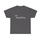 Do Something Unisex Heavy Cotton Tee