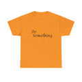Do Something Unisex Heavy Cotton Tee