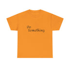 Do Something Unisex Heavy Cotton Tee