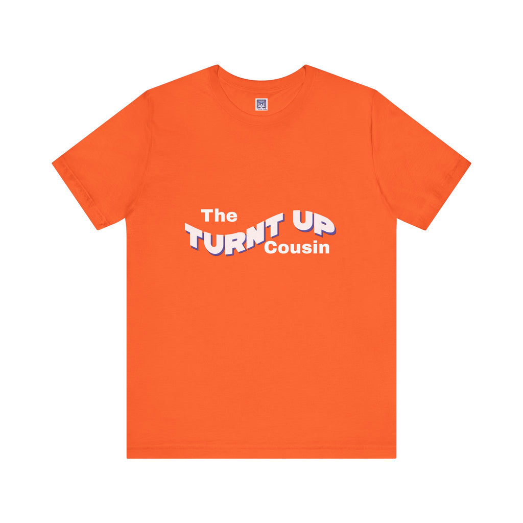 Turnt Up Cousin Short Sleeve Tee