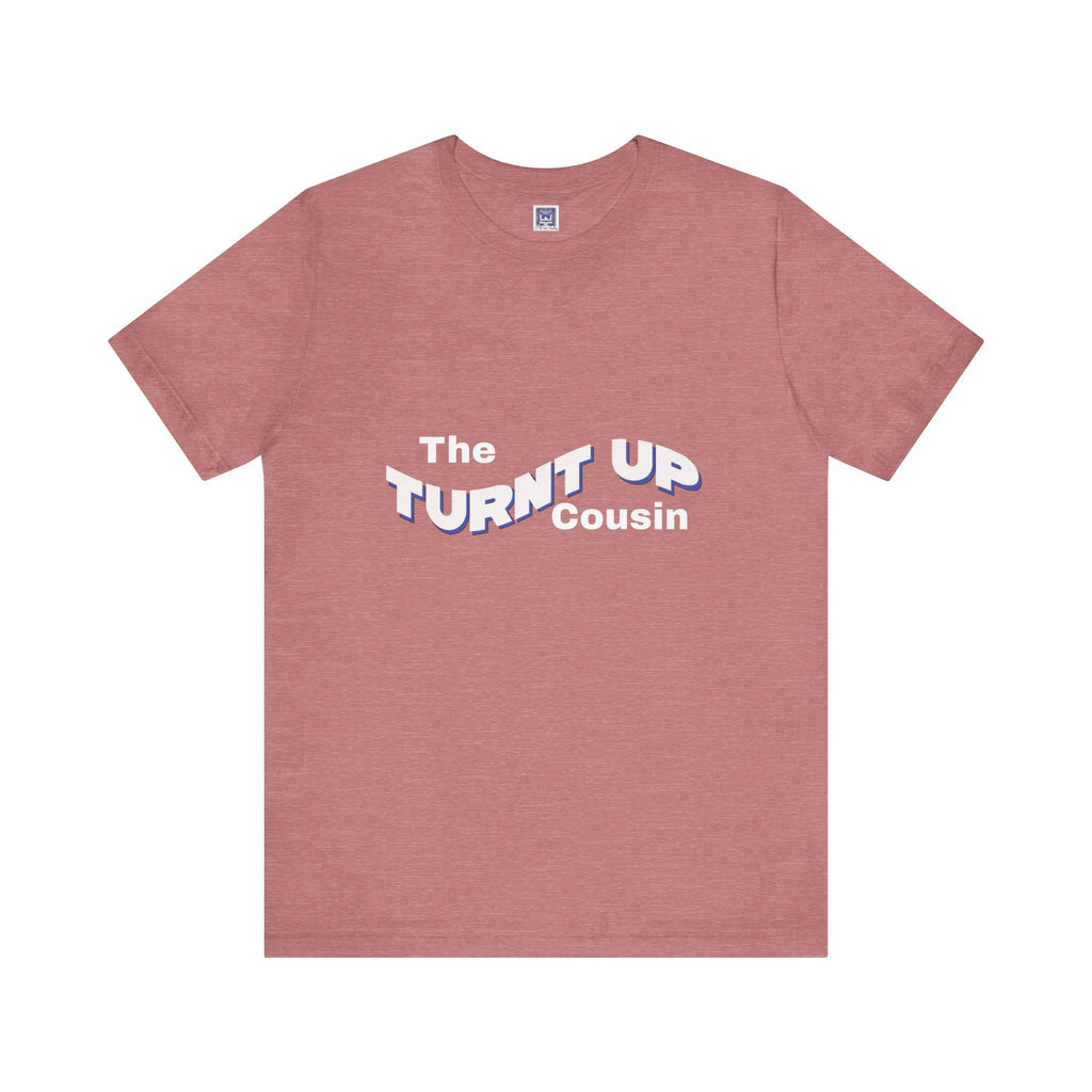 Turnt Up Cousin Short Sleeve Tee