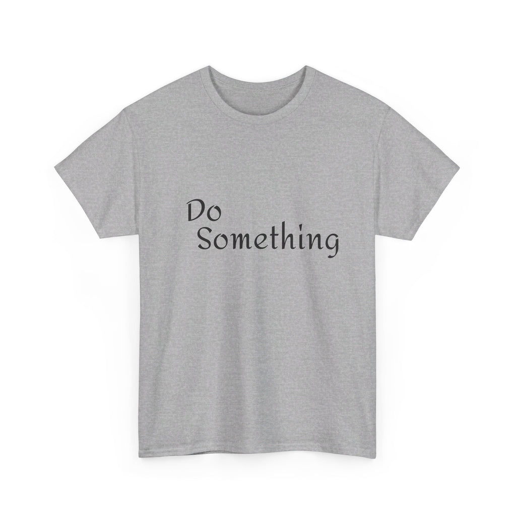 Do Something Unisex Heavy Cotton Tee