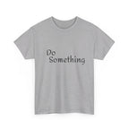 Do Something Unisex Heavy Cotton Tee