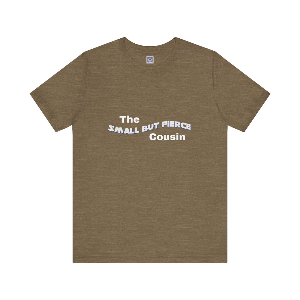 Small but Fierce Cousin Short Sleeve Tee