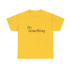 Do Something Unisex Heavy Cotton Tee
