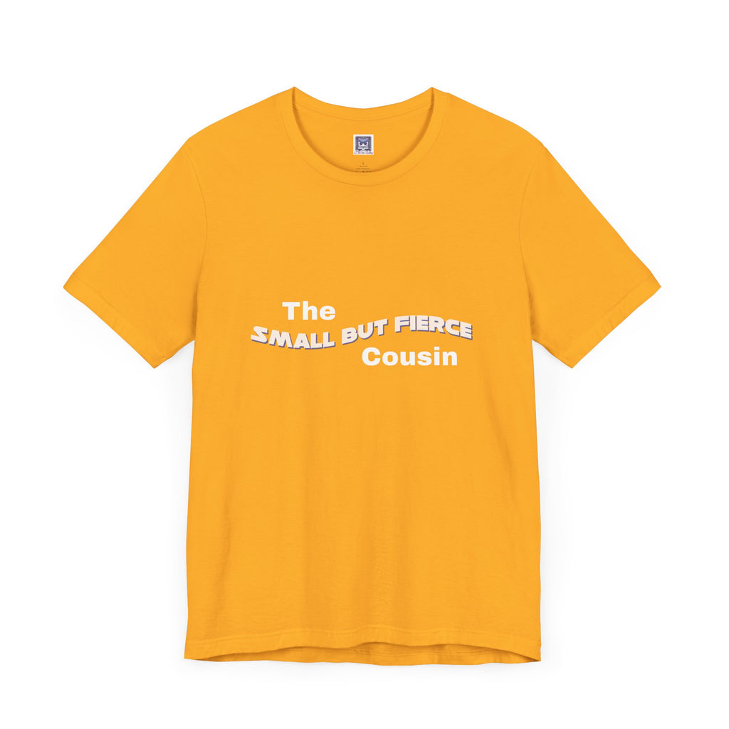 Small but Fierce Cousin Short Sleeve Tee