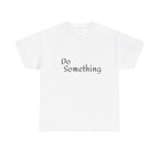 Do Something Unisex Heavy Cotton Tee