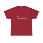 Do Something Unisex Heavy Cotton Tee