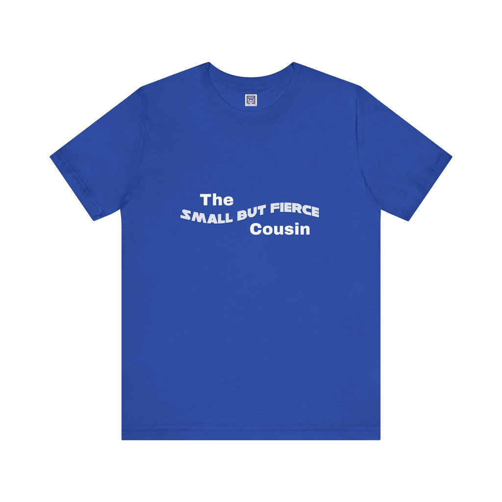 Small but Fierce Cousin Short Sleeve Tee