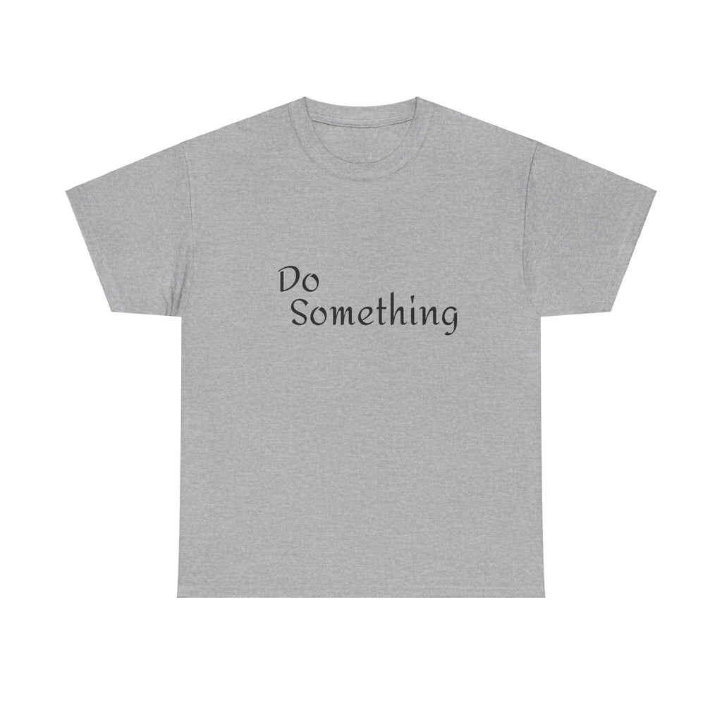 Do Something Unisex Heavy Cotton Tee