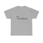 Do Something Unisex Heavy Cotton Tee