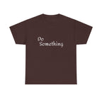 Do Something Unisex Heavy Cotton Tee