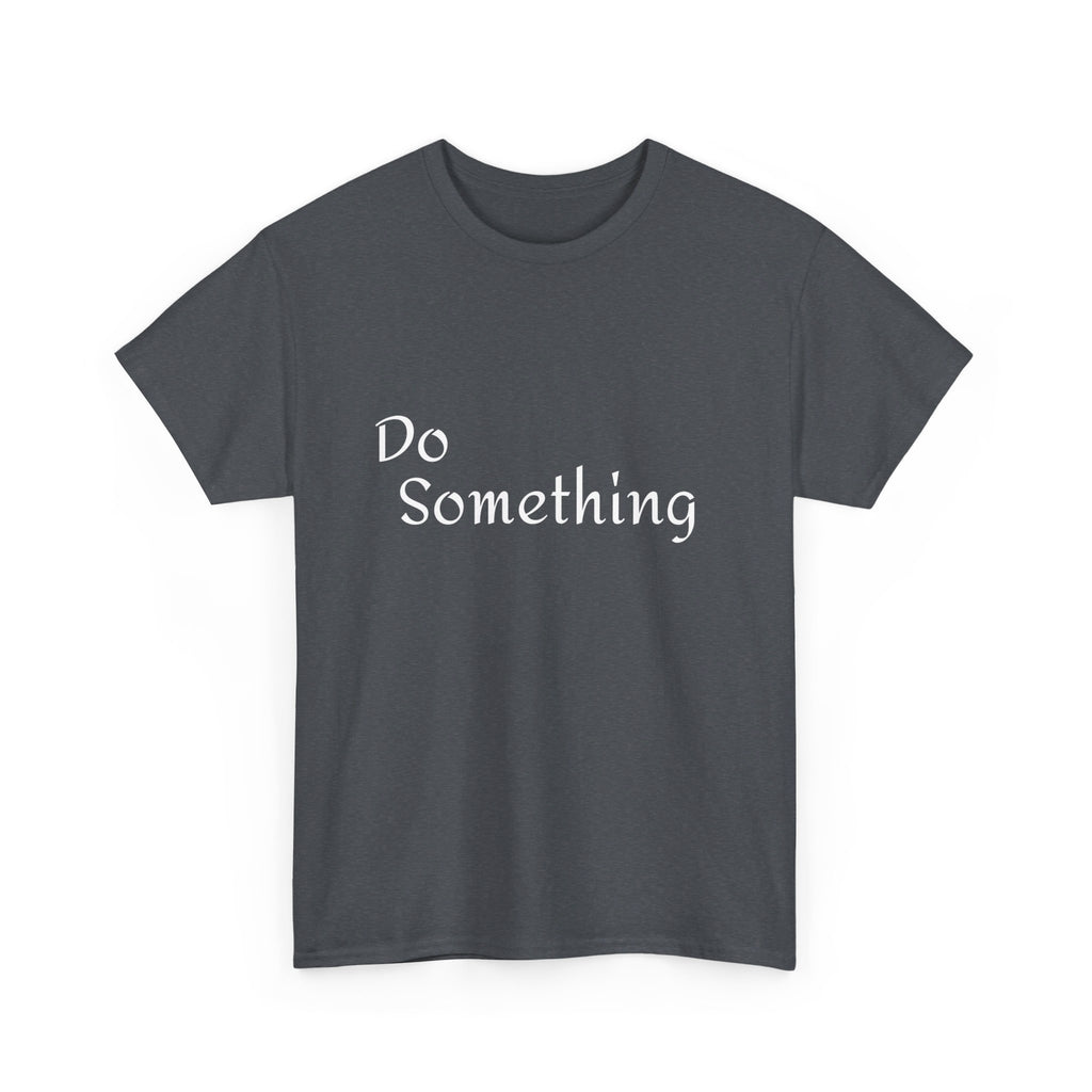 Do Something Unisex Heavy Cotton Tee