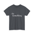 Do Something Unisex Heavy Cotton Tee