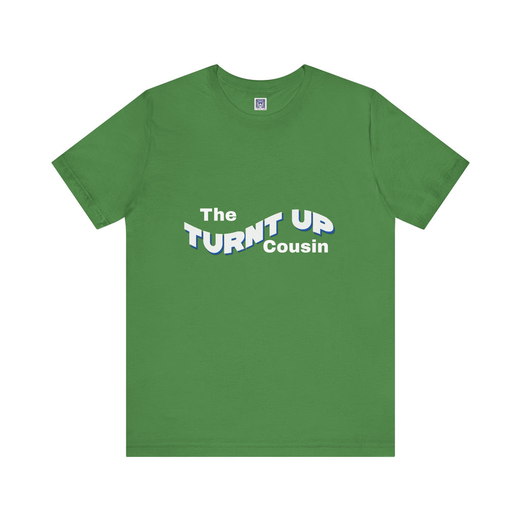 Turnt Up Cousin Short Sleeve Tee