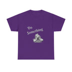 Do Something Unisex Heavy Cotton Tee
