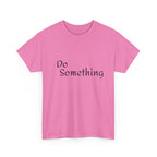 Do Something Unisex Heavy Cotton Tee