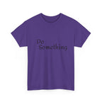 Do Something Unisex Heavy Cotton Tee