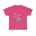 Do Something Unisex Heavy Cotton Tee