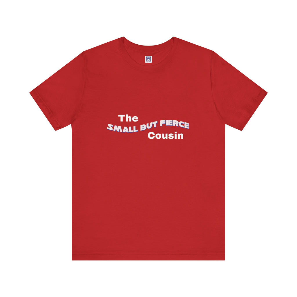 Small but Fierce Cousin Short Sleeve Tee