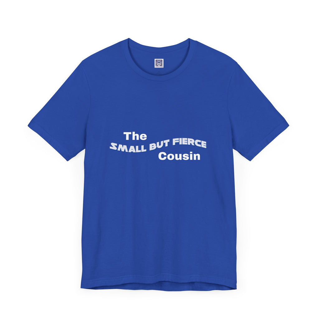Small but Fierce Cousin Short Sleeve Tee