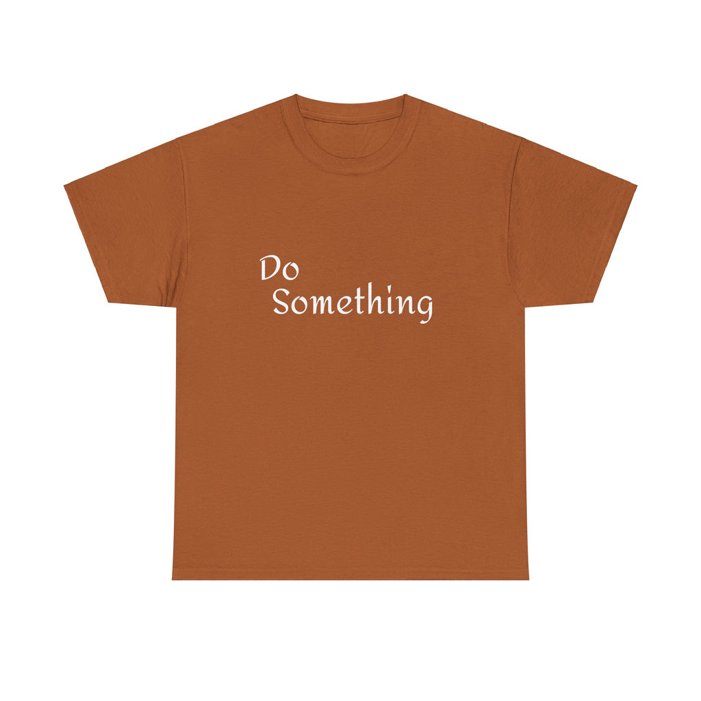 Do Something Unisex Heavy Cotton Tee