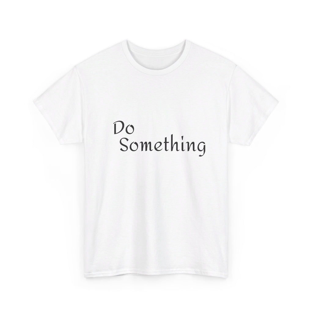 Do Something Unisex Heavy Cotton Tee
