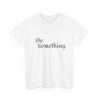 Do Something Unisex Heavy Cotton Tee