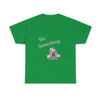 Do Something Unisex Heavy Cotton Tee