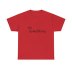Do Something Unisex Heavy Cotton Tee