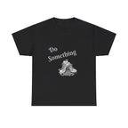 Do Something Unisex Heavy Cotton Tee