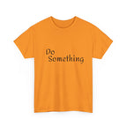 Do Something Unisex Heavy Cotton Tee