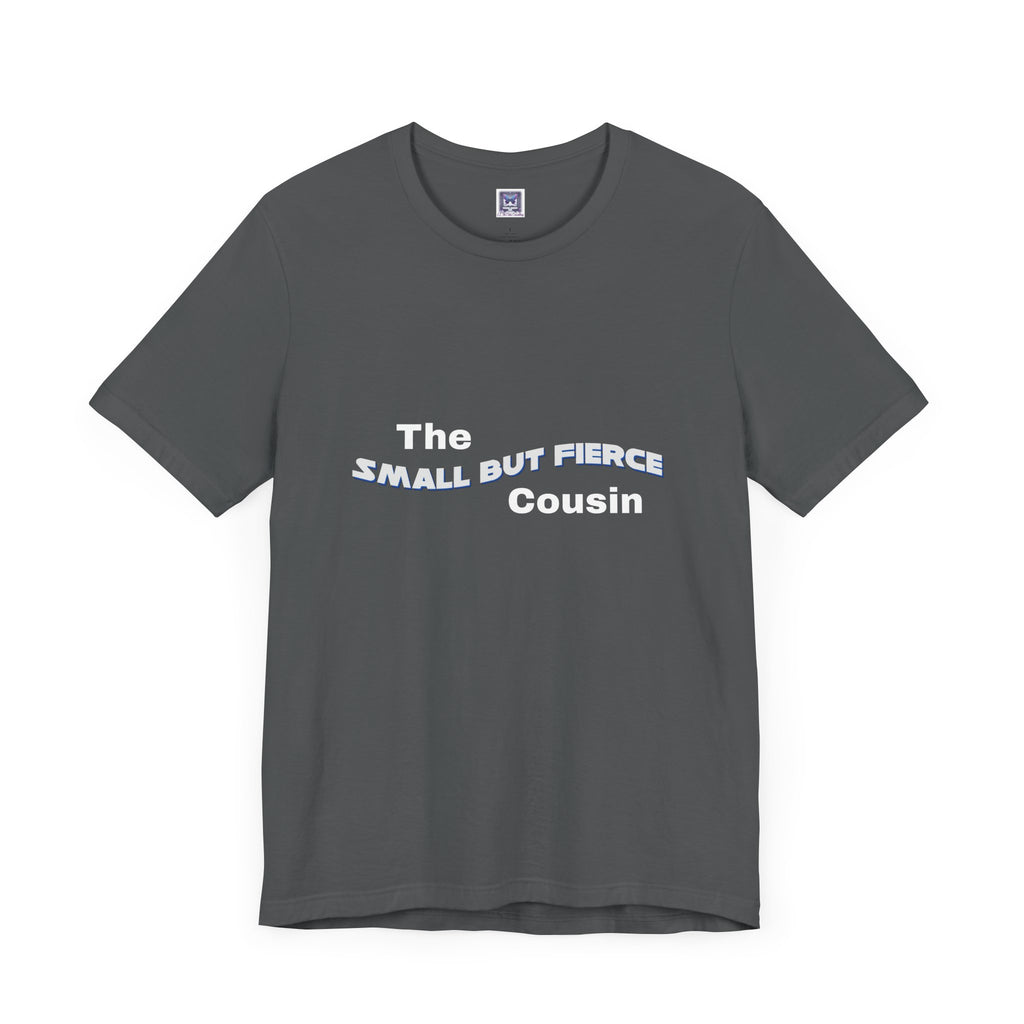 Small but Fierce Cousin Short Sleeve Tee